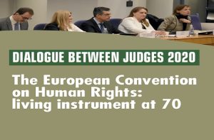 Dialogue between judges 2020: The European Convention on Human Rights – Living instrument at 70
