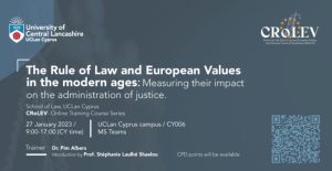 “The Rule of Law and European Values in the modern ages: Measuring their impact on the administration of justice” 27 January 2023, 9:00-17:00 (CY time), UCLan Cyprus Campus/ CY006 and MS Teams
